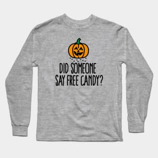 Did someone say free candy? Long Sleeve T-Shirt